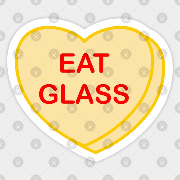 Conversation Heart: Eat Glass Sticker by LetsOverThinkIt